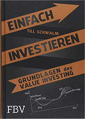 Einfach investieren: Grundlagen des Value Investing von Till Schwalm. Gebundenes Buch – 16. April 2018