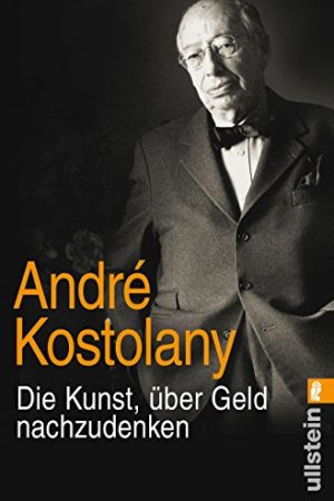 Die Kunst, über Geld nachzudenken von André Kostolany